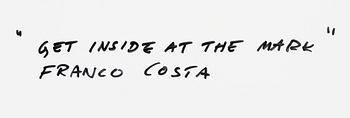 Franco Costa, "Get inside at the mark".