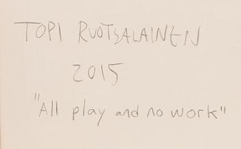 Topi Ruotsalainen, "All play and no work".
