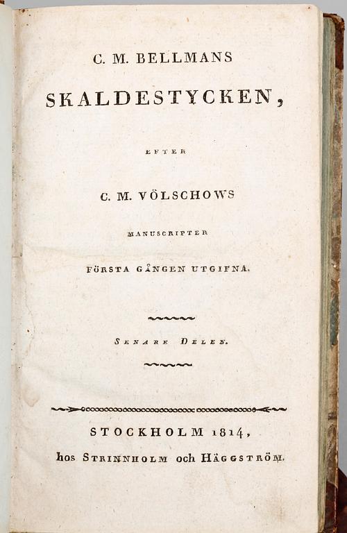 BÖCKER, 2 st, "Bacchi Tempel, öpnadt vid En Hieltes död" resp "CM Bellmans Skaldestycken efter CM Völschows manuscripter" senare delen, Stockholm 1783 resp 1814.