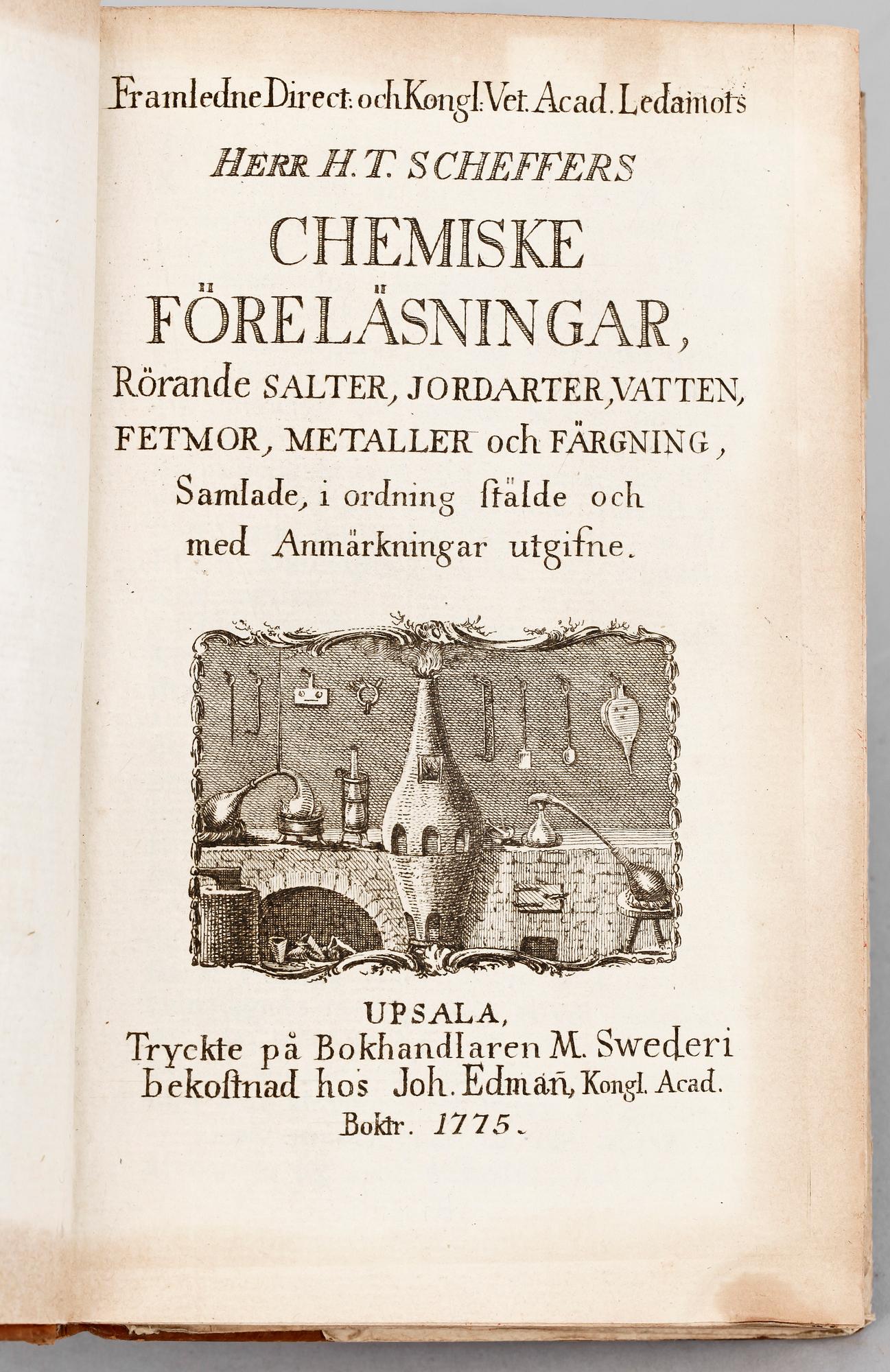 BOK, "Chemiske Föreläsningar rörande salter, jordarter, vatten, fetmor..." av HT Scheffer, Uppsala 1775.
