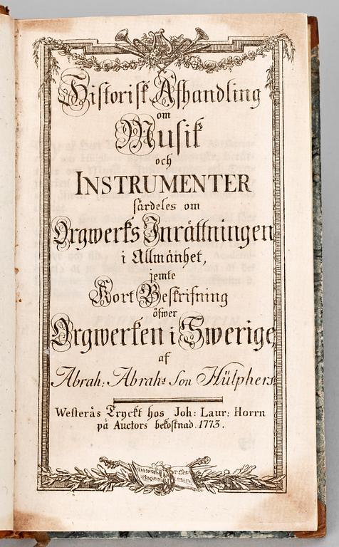 BOK, "Historisk Afhandling om Musik och Instrumenter särdeles om Orgwerks Inrättningen i allmänhet..." av Abraham Hülphers, Västerås 1773.