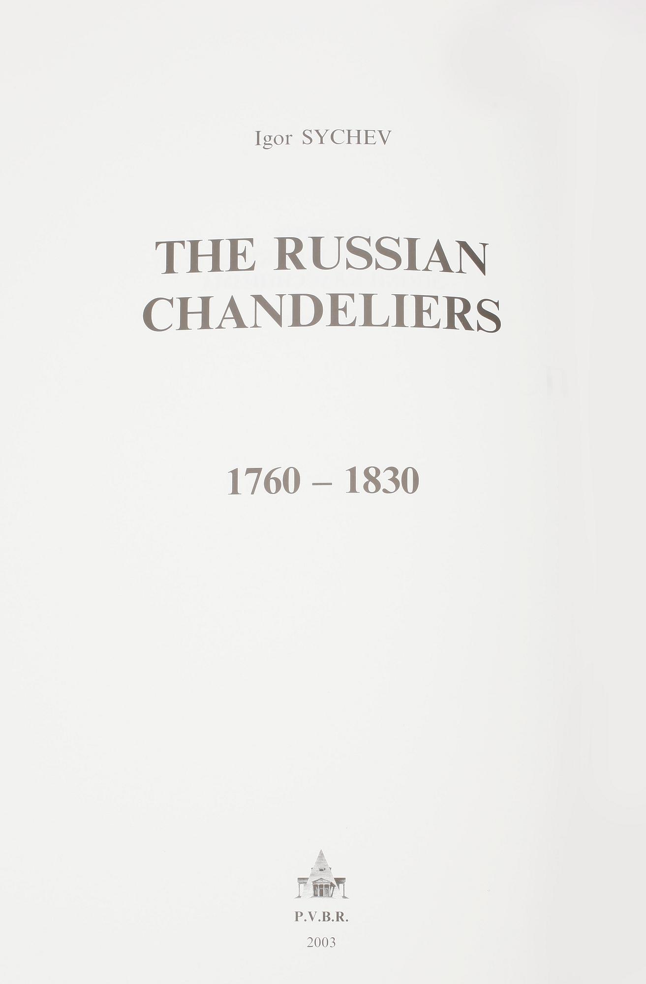 BOK, The Russian Chandelieres, 1760-1830, Igor Sychev, P.B.V.R., Ryssland 2003.