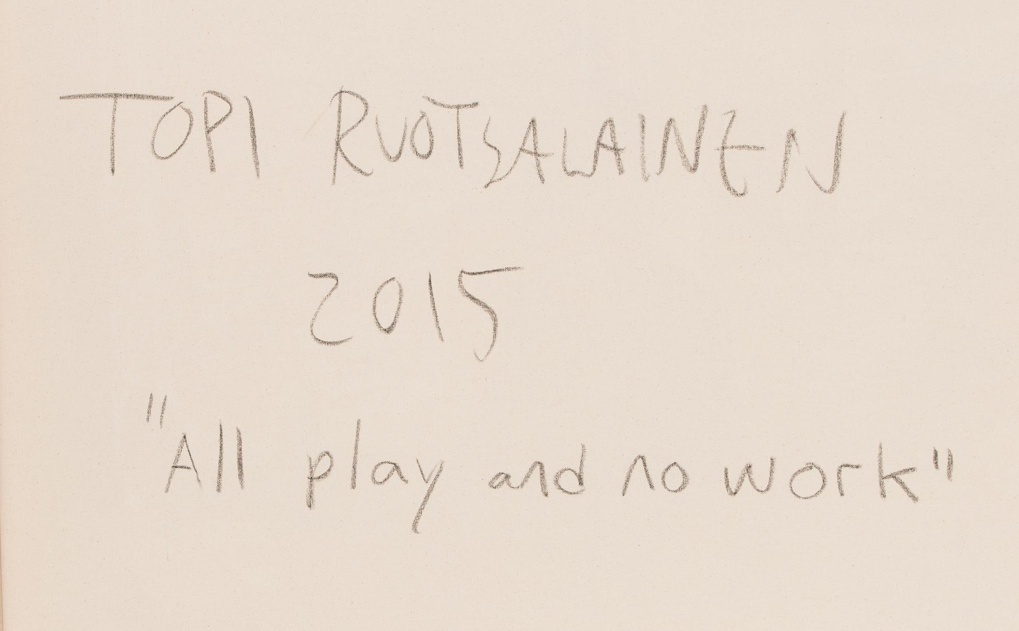 Topi Ruotsalainen, "All play and no work".