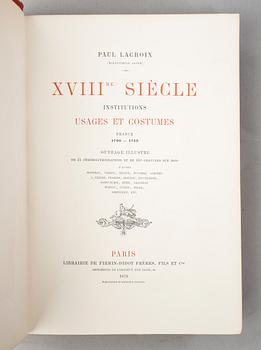 PAUL LACROIX, 2 vol, XVIIIe Siècle, lettres sciences et arts resp Institutions Usages et Costumes, Paris 1875-78.