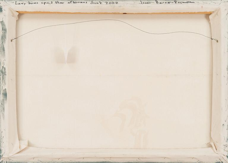 JASON BARNER-RASMUSSEN, "LAZY BUMS SPEND THEIR AFTERNOONS DRUNK".