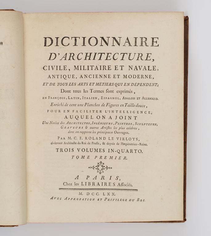 Charles François Roland Le Virloys, DICTIONNAIRE D'ARCHITECTURE, CIVILE, MILITAIRE ET NAVALE, ANTIQUE, ANCIENNE ET MODERNE. ... 1-3.