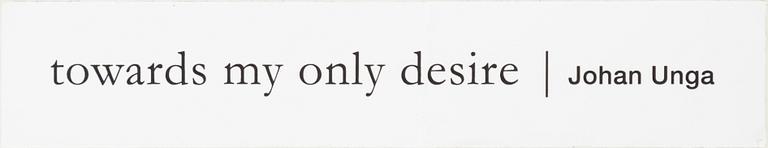 Johan Unga, "towards my only desire".