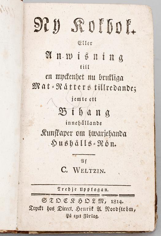 KOKBOK, "Ny Kokbok eller Anwisning till en myckenhet nu brukliga Mat-rätters tillredande.." av C Weltzin, Stockholm 1814.