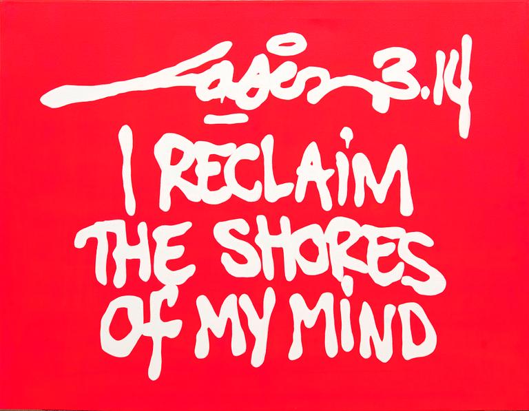 Laser 3.14 , "I reclaim the shores of my mind".