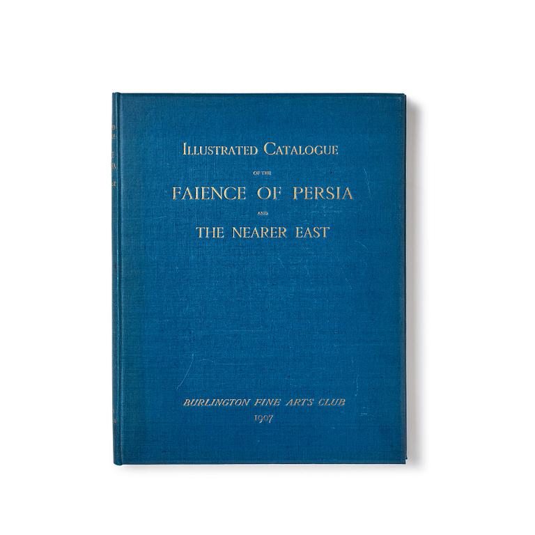 Bok, Katalog över "Exhibition of the faience of Persia and the nearer East" 1908. Burlington Fine Arts Club.