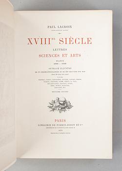 PAUL LACROIX, 2 vol, XVIIIe Siècle, lettres sciences et arts resp Institutions Usages et Costumes, Paris 1875-78.