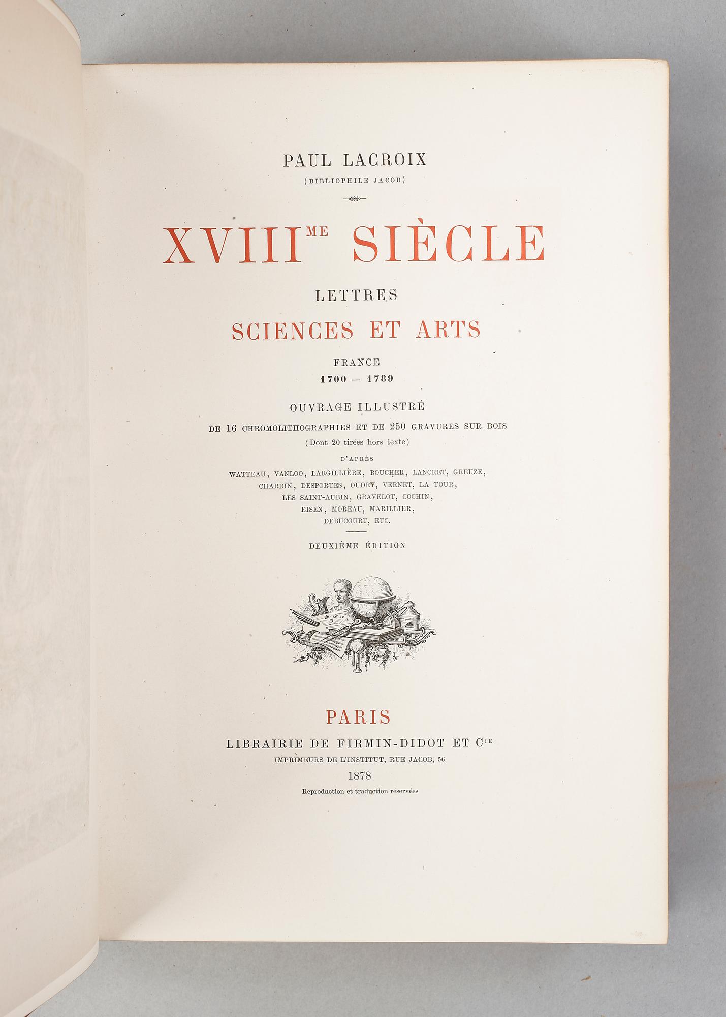PAUL LACROIX, 2 vol, XVIIIe Siècle, lettres sciences et arts resp Institutions Usages et Costumes, Paris 1875-78.