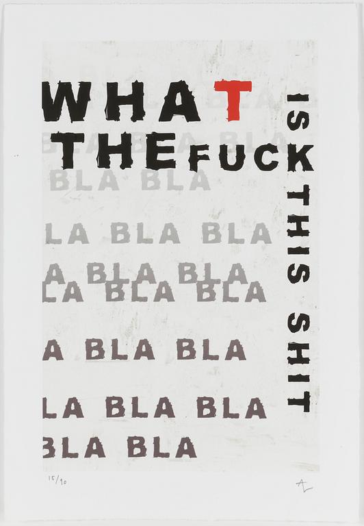 ANDREAS LUNDBERG, "What the fuck is this shit", pigmentprint, monogramsignerad och numrerad 15/90.