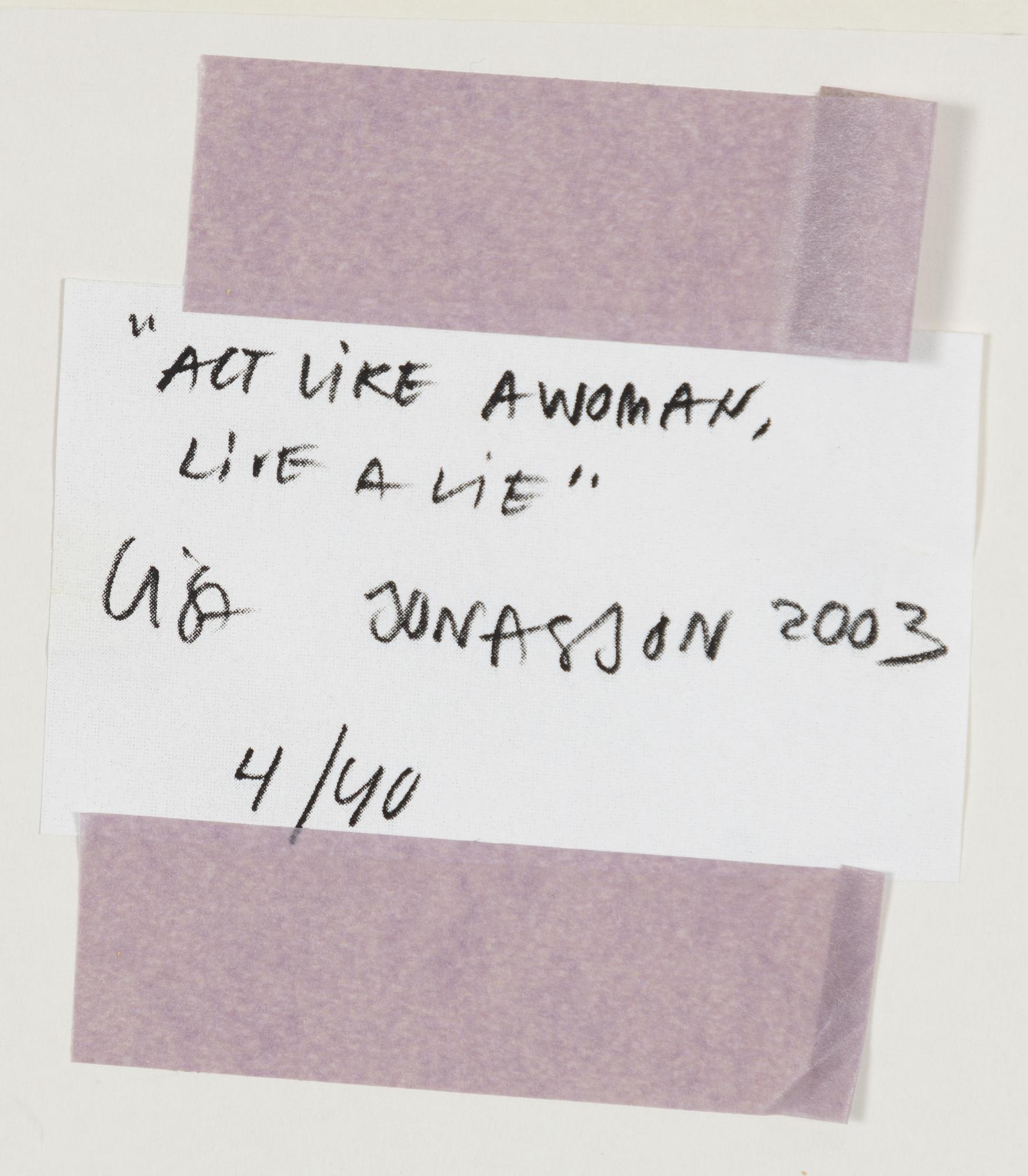 Lisa Jonasson, "Acrt like a woman....live a lie".