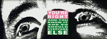 377. Barbara Kruger, "You're Right (And You Know it and So Should Everyone Else)".