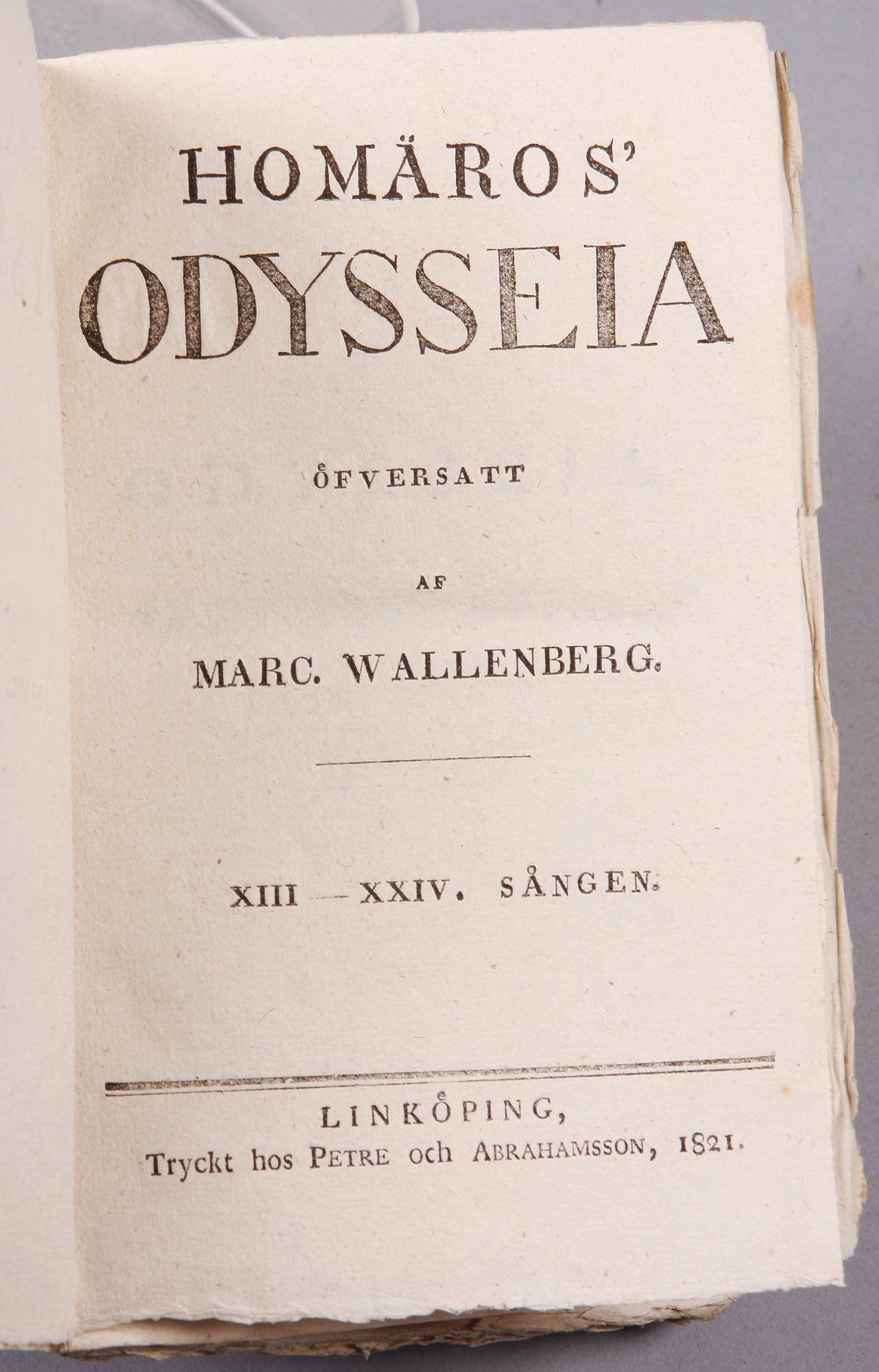 BÖCKER, vol I-II, "Odyssen", översatta av Marcus Wallenberg. Linköping 1819 resp 1821.