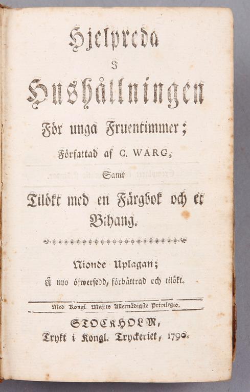 BOK, "Hjelpreda i hushållningen för unga fruentimmer samt tilökt med en färgbok och et bihang" Cajsa Warg 1790.