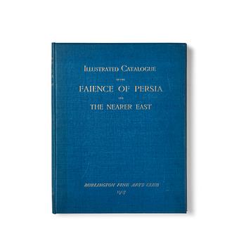 890. Bok, Katalog över "Exhibition of the faience of Persia and the nearer East" 1908. Burlington Fine Arts Club.