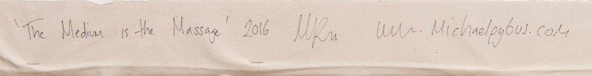 MICHAEL PYBUS, "THE MEDIUM IS THE MASSAGE".