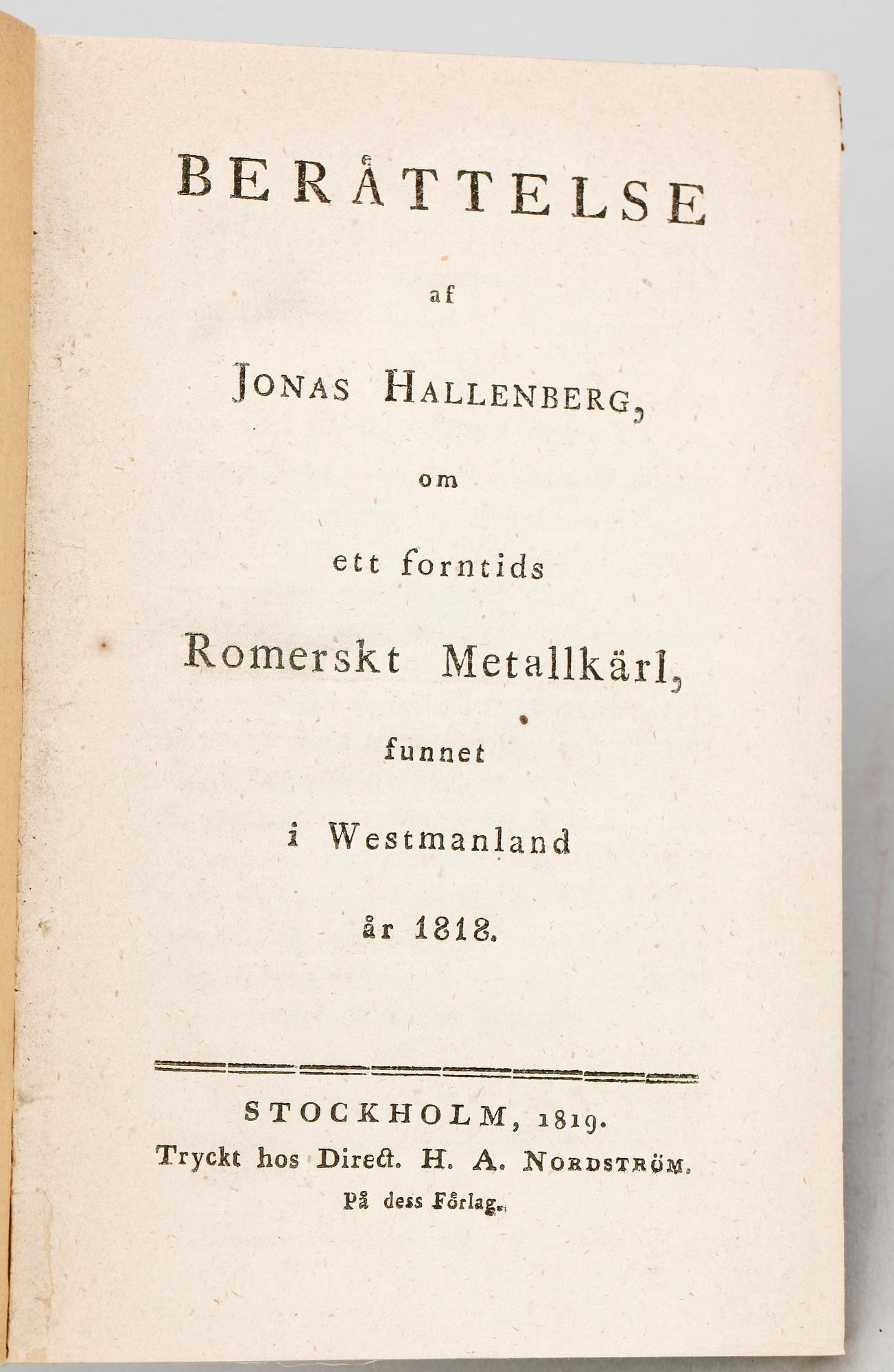 BOK, "Berättelse af Jonas Hallenberg om ett forntids Romerskt Metallkärl funnet i Westmanland år 1818", Stockholm 1819.