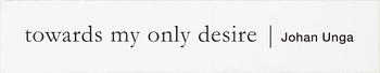 Johan Unga, "towards my only desire".