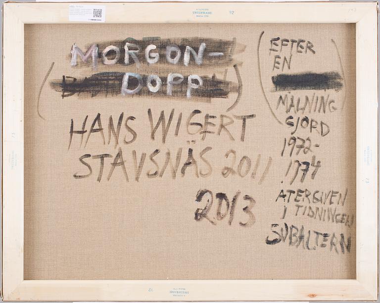 HANS WIGERT, oil on canvas signed Hans Wigert and dated 2011, 2013 on verso.