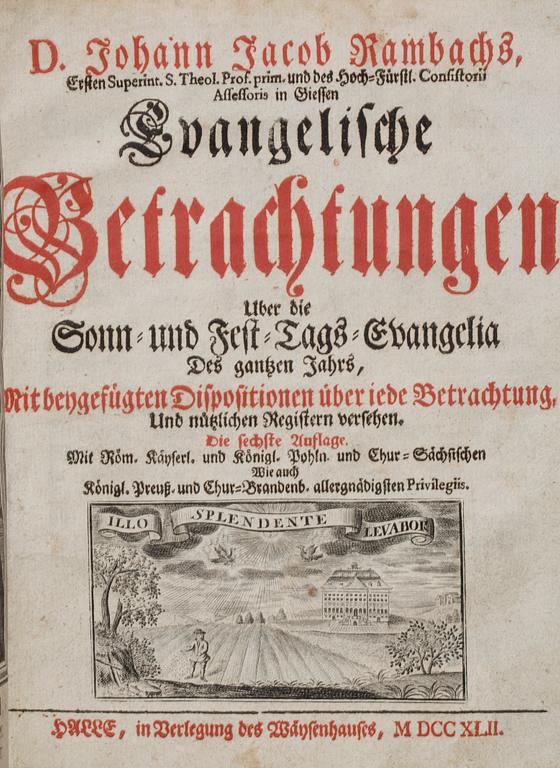 JOHANN JACOB RAMBACH, "...evangelische Betrachtungen über die..." Trycket hos Halle,  Berlegung des Waisenhauses, 1742.