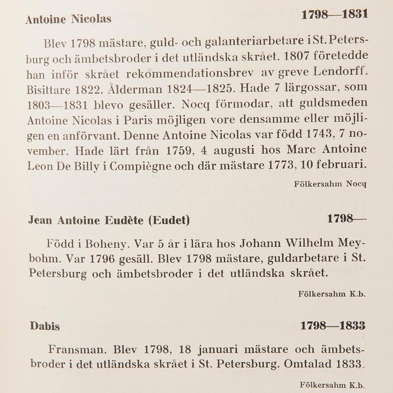 BOK, "St. Petersburgs Juvelerare, Guld- och Silversmeder 1714-1870". Konstsalongens Förlag, Helsingfors 1951.