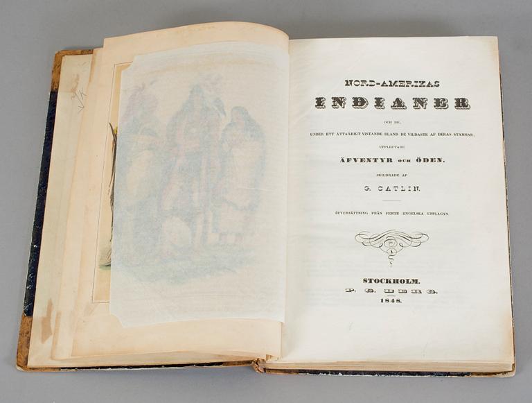 GEORGE CATLIN, "Nord-Amerikas Indianer och de under ett åttaårigt vistande...äfventyr och öden", Stockholm1848.