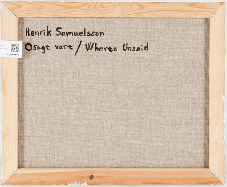 HENRIK SAMUELSSON, "Osagt vart/ Where to unsaid", olja på duk, signerad.