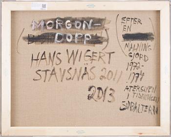 HANS WIGERT, oil on canvas signed Hans Wigert and dated 2011, 2013 on verso.