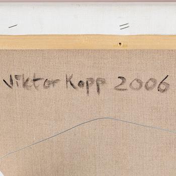 VIKTOR KOPP, oil on canvas, signed on verso and dated 2006.