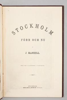 BOKPARTI STOCKHOLMIANA, 4 vol, bla "Stockholm förr och nu" 2 exemplar, av J. Mankell, Stockholm1877.