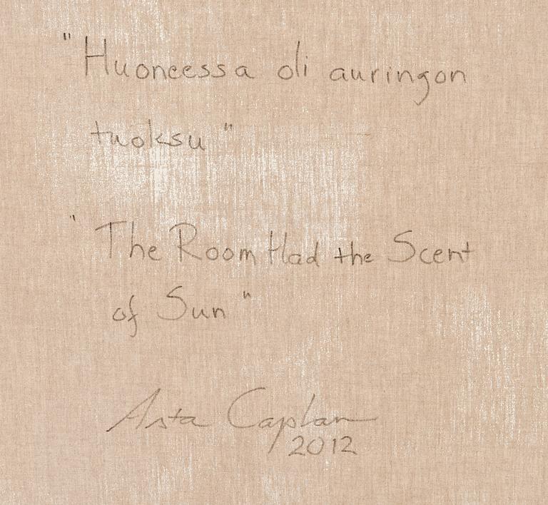 ASTA CAPLAN, "THE ROOM HAD THE SCENT OF SUN".