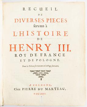 Recueil de diverses pièces, servans à l histoire de Henry III Roy de France et de Pologne, Pierre de Martineau [?] 1663.