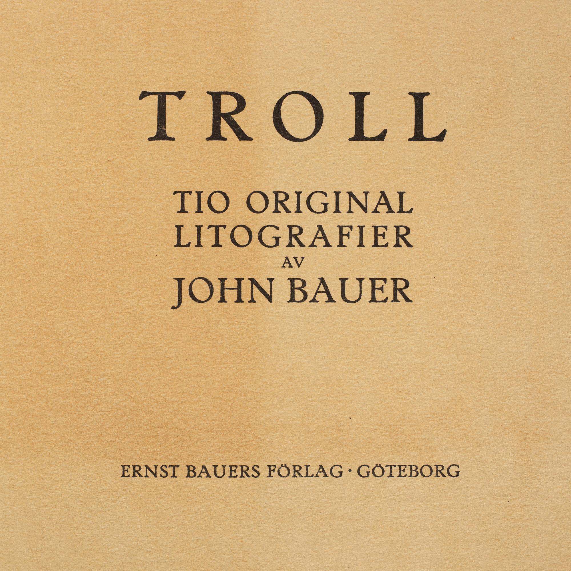 JOHN BAUER, "Troll", svit om tio litografier, osignerade, Ernst Bauers Förlag Göteborg, A. Börtzells, 1915.
