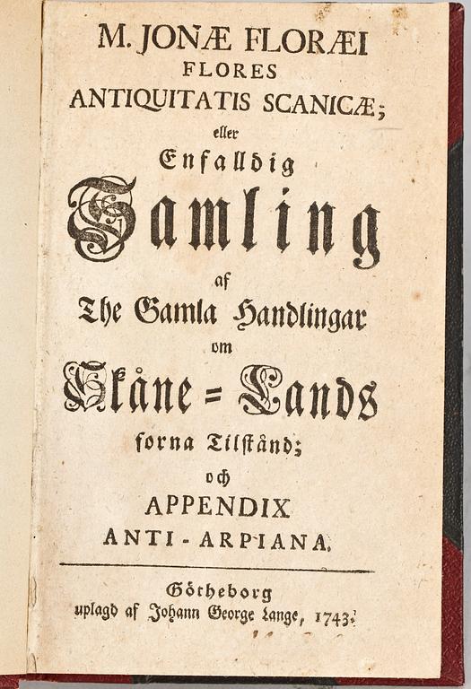 BOK, "Flores Antiquitatis Scanicae eller Enfalldig Samling af...Skåne-Lands forna tillstånd" av Jonas Floraeus, Göteborg 1743.