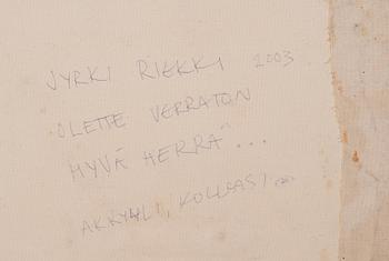 Jyrki Riekki, "OLETTE VERRATON HYVÄ HERRA".