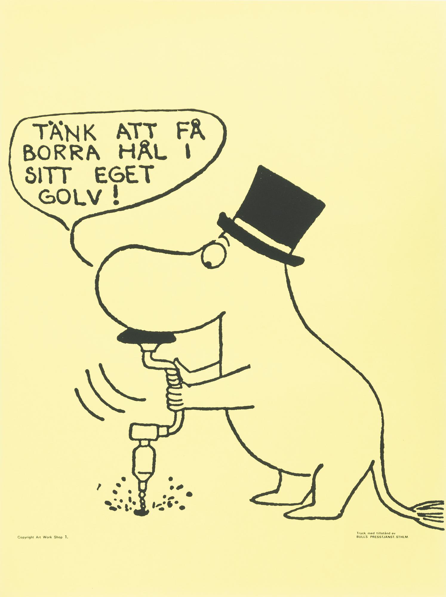 Mumin, Offsetaffisch, "Tänk att få borra hål i sitt eget golv!".