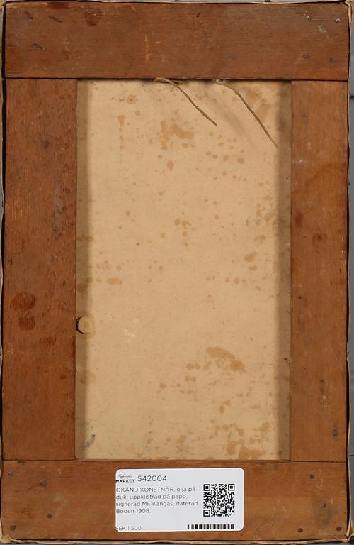 OKÄND KONSTNÄR, olja på duk, uppklistrad på papp, signerad MF Kangas, daterad Boden 1908.