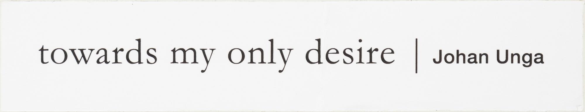 Johan Unga, "towards my only desire".