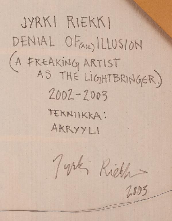 JYRKI RIEKKI, "DENIAL OF (ALL) ILLUSION, (A FREAKING ARTIST AS THE LIGHTBRINGER)".