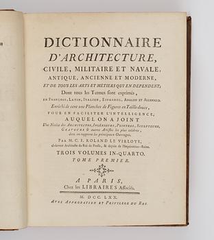 Charles François Roland Le Virloys, DICTIONNAIRE D'ARCHITECTURE, CIVILE, MILITAIRE ET NAVALE, ANTIQUE, ANCIENNE ET MODERNE. ... 1-3.