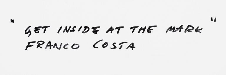 Franco Costa, "Get inside at the mark".