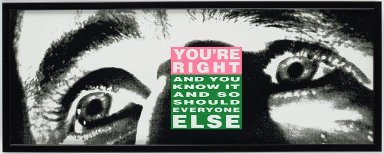 Barbara Kruger, "You're Right (And You Know it and So Should Everyone Else)".