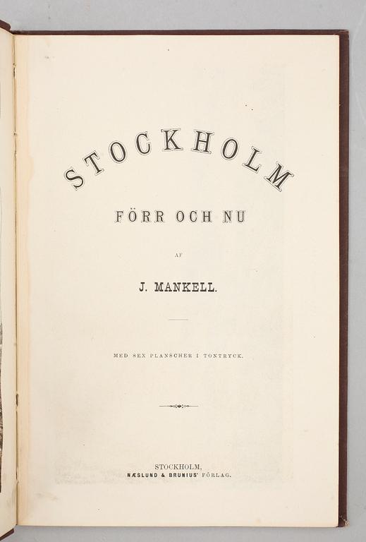 BOKPARTI STOCKHOLMIANA, 4 vol, bla "Stockholm förr och nu" 2 exemplar, av J. Mankell, Stockholm1877.