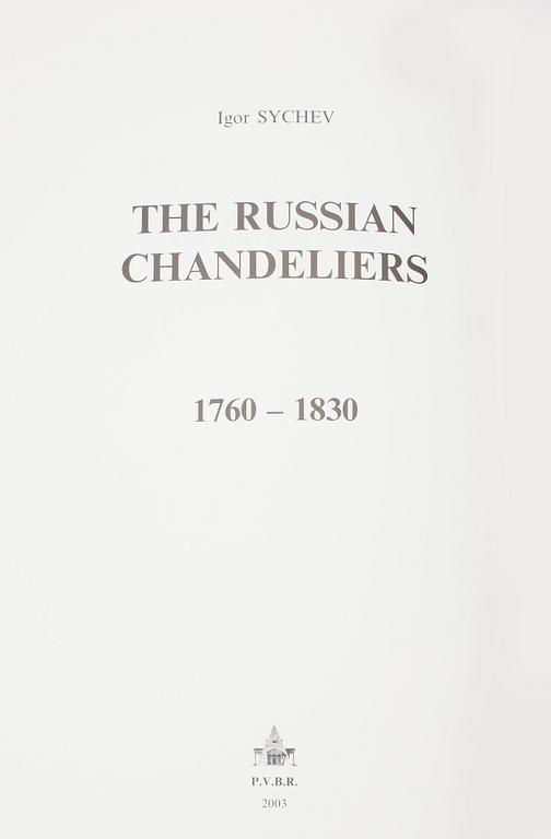 BOK, The Russian Chandelieres, 1760-1830, Igor Sychev, P.B.V.R., Ryssland 2003.