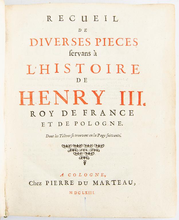 Recueil de diverses pièces, servans à l histoire de Henry III Roy de France et de Pologne, Pierre de Martineau [?] 1663.