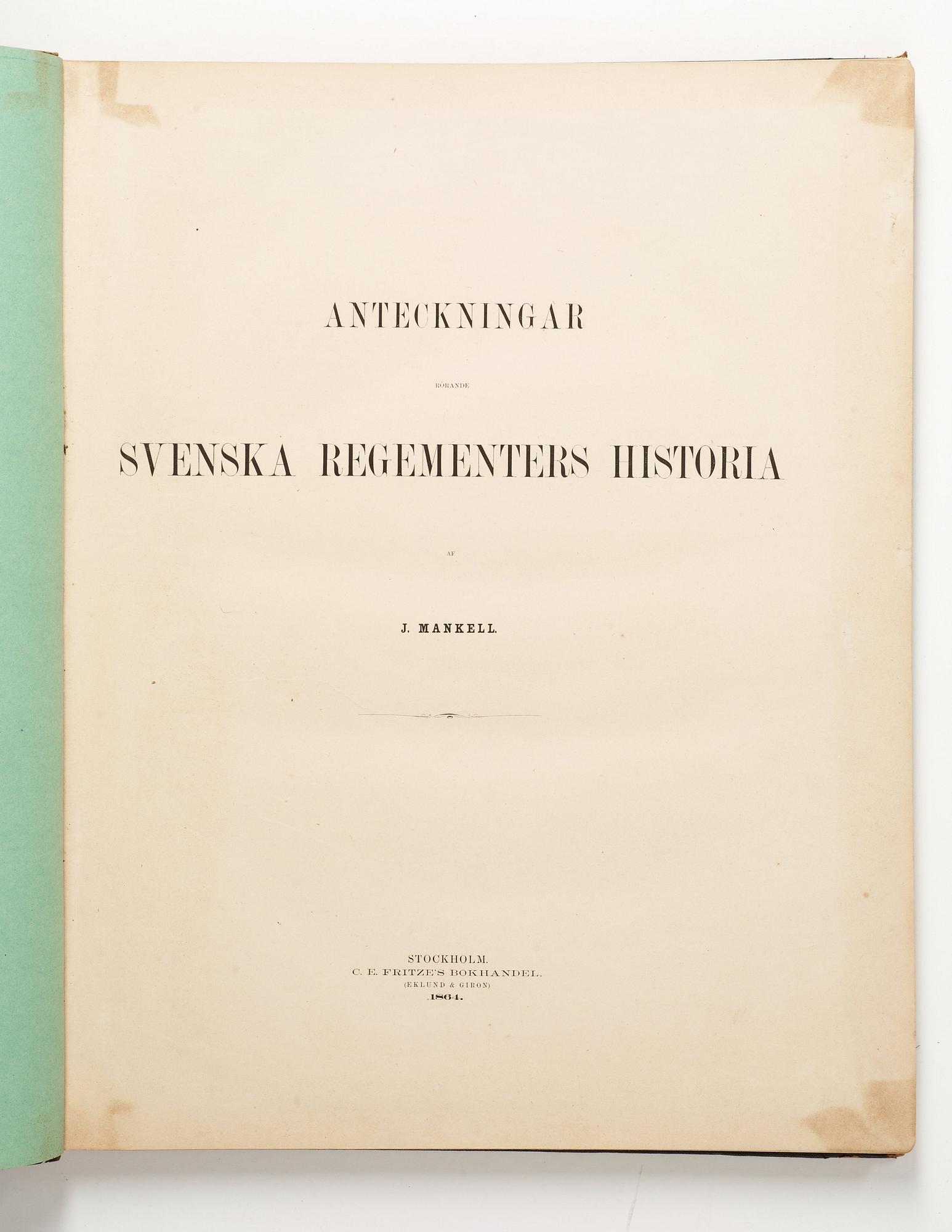 JULIUS MANKELL (1828-1897), Anteckningar rörande Svenska Regementers Historia, första upplagan, Stockholm 1864.