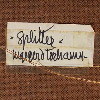 Ingegerd Torhamn, ”Splitter”.